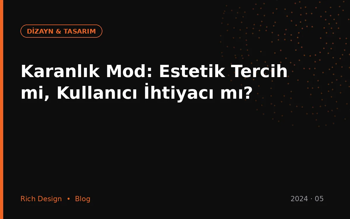 Karanlık Mod: Estetik Tercih mi, Kullanıcı İhtiyacı mı?