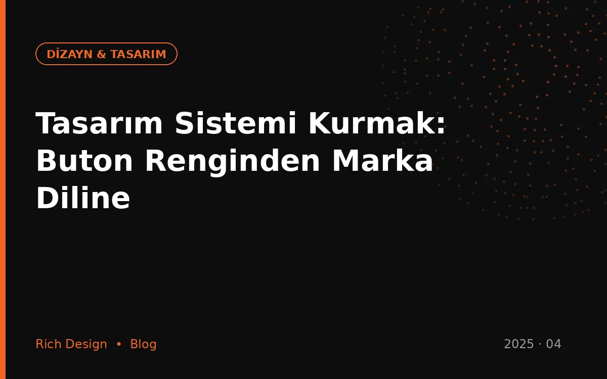 Tasarım Sistemi Kurmak: Buton Renginden Marka Diline