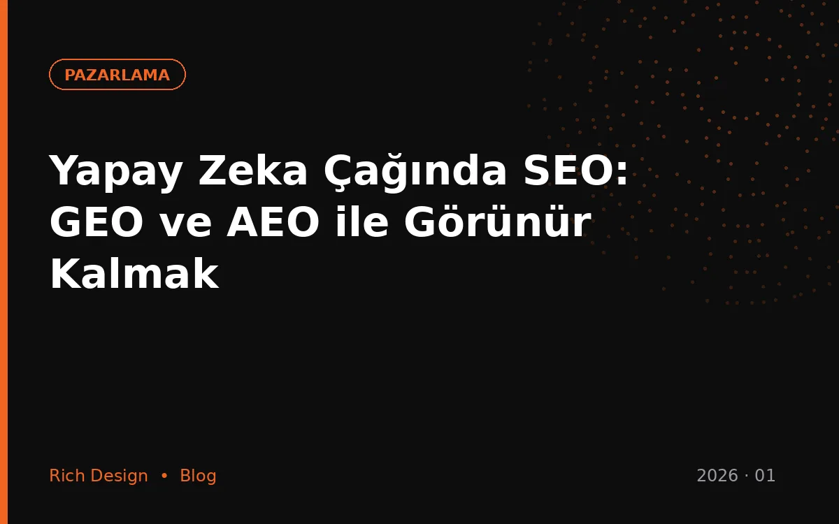 Yapay Zeka Çağında SEO: GEO ve AEO ile Görünür Kalmak