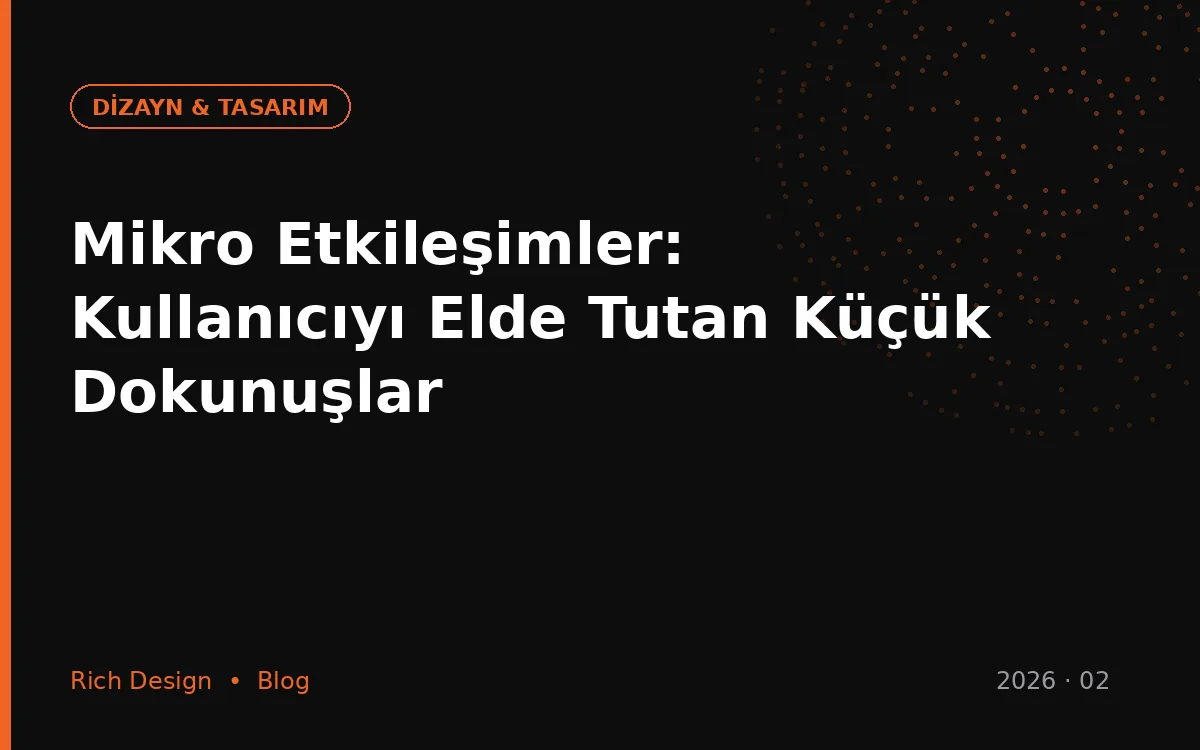 Mikro Etkileşimler: Kullanıcıyı Elde Tutan Küçük Dokunuşlar
