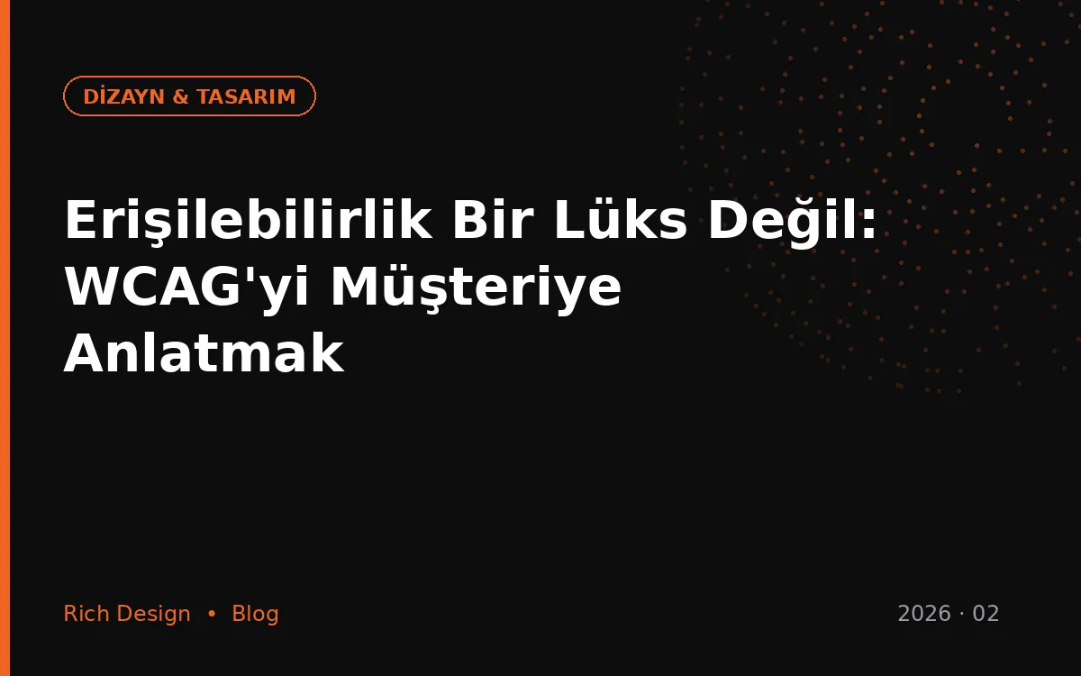 Erişilebilirlik Bir Lüks Değil: WCAG'yi Müşteriye Anlatmak