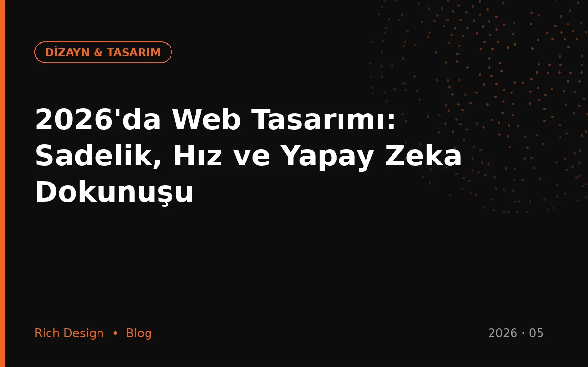 2026'da Web Tasarımı: Sadelik, Hız ve Yapay Zeka Dokunuşu