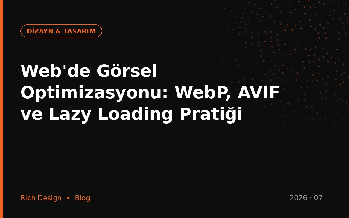 Web'de Görsel Optimizasyonu: WebP, AVIF ve Lazy Loading Pratiği