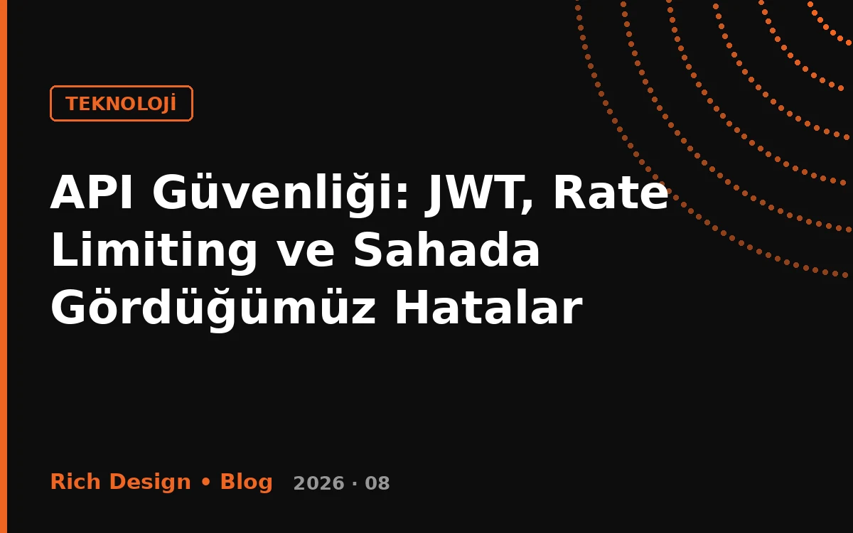 API Güvenliği: JWT, Rate Limiting ve Sahada Gördüğümüz Hatalar