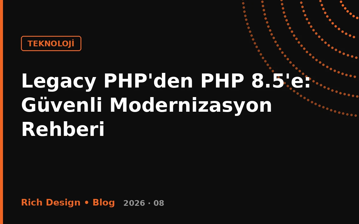 Legacy PHP'den PHP 8.5'e: Güvenli Modernizasyon Rehberi