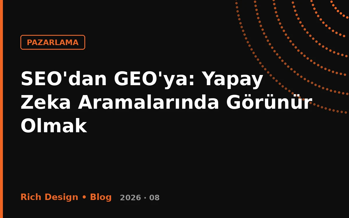 SEO'dan GEO'ya: Yapay Zeka Aramalarında Görünür Olmak