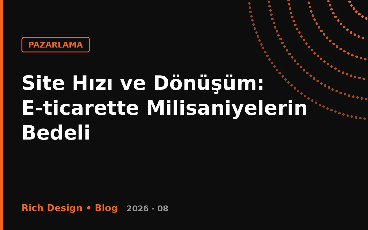 Site Hızı ve Dönüşüm: E-ticarette Milisaniyelerin Bedeli