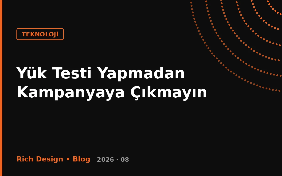 Yük Testi Yapmadan Kampanyaya Çıkmayın