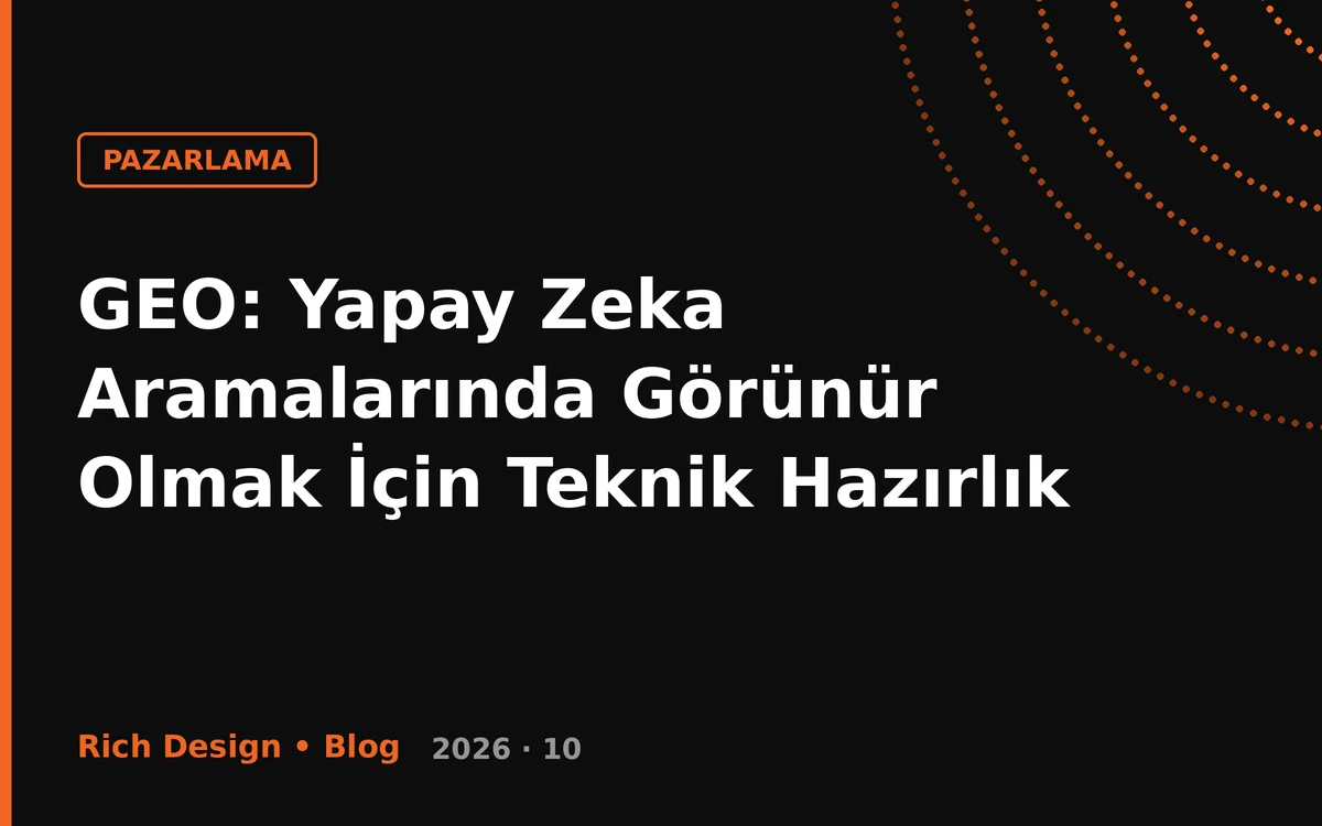GEO: Yapay Zeka Aramalarında Görünür Olmak İçin Teknik Hazırlık