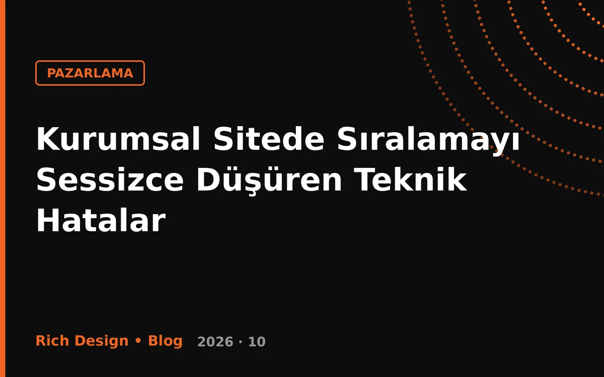 Kurumsal Sitede Sıralamayı Sessizce Düşüren Teknik Hatalar