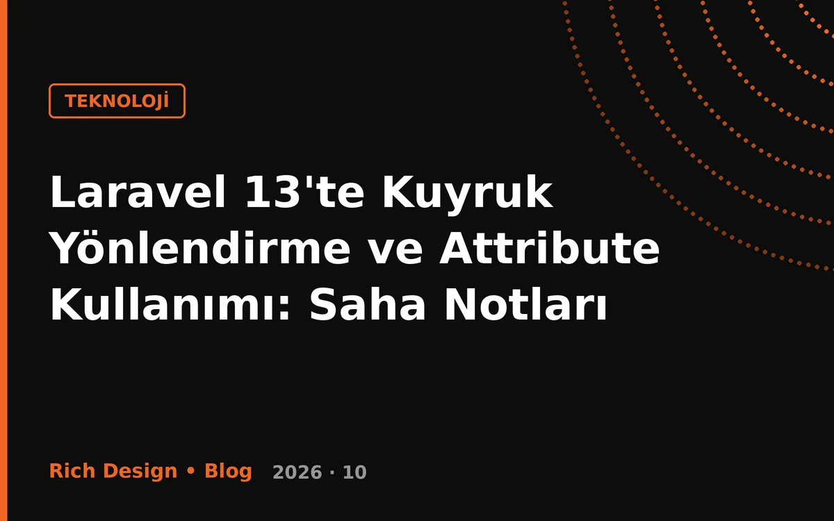 Laravel 13'te Kuyruk Yönlendirme ve Attribute Kullanımı: Saha Notları