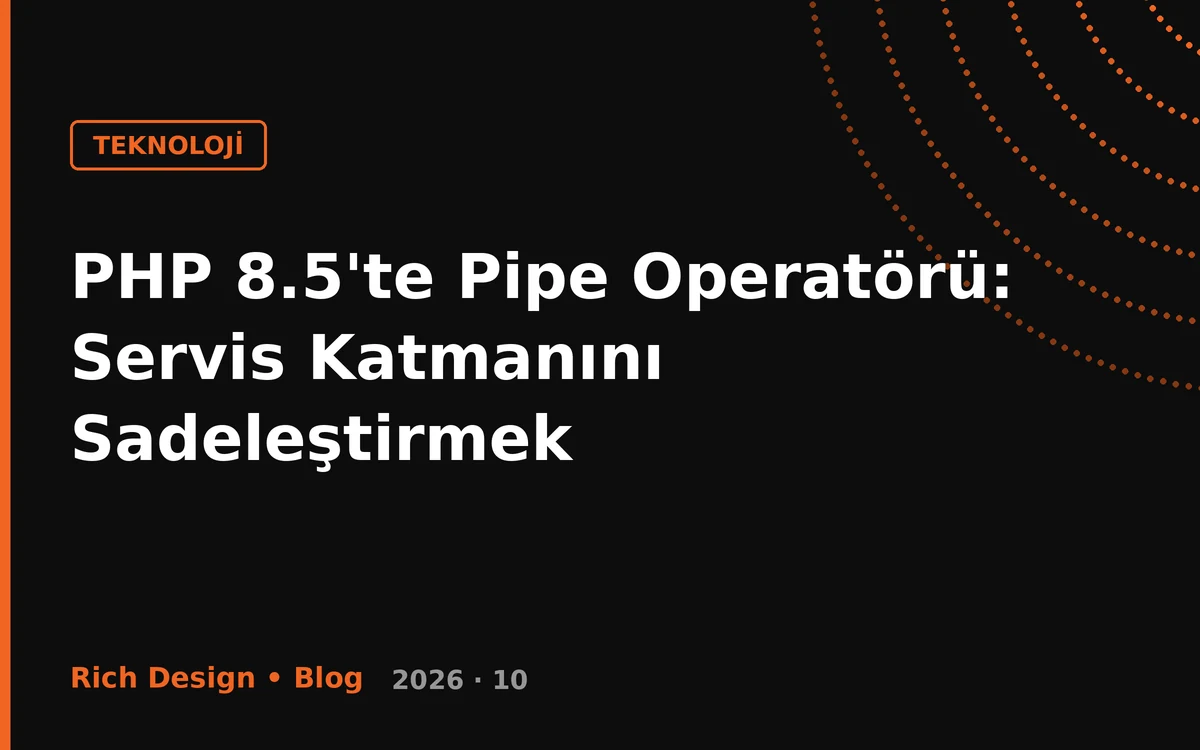 PHP 8.5'te Pipe Operatörü: Servis Katmanını Sadeleştirmek