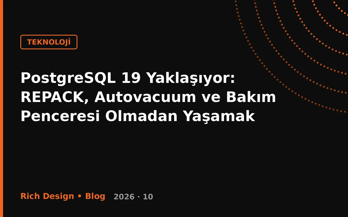 PostgreSQL 19 Yaklaşıyor: REPACK, Autovacuum ve Bakım Penceresi Olmadan Yaşamak