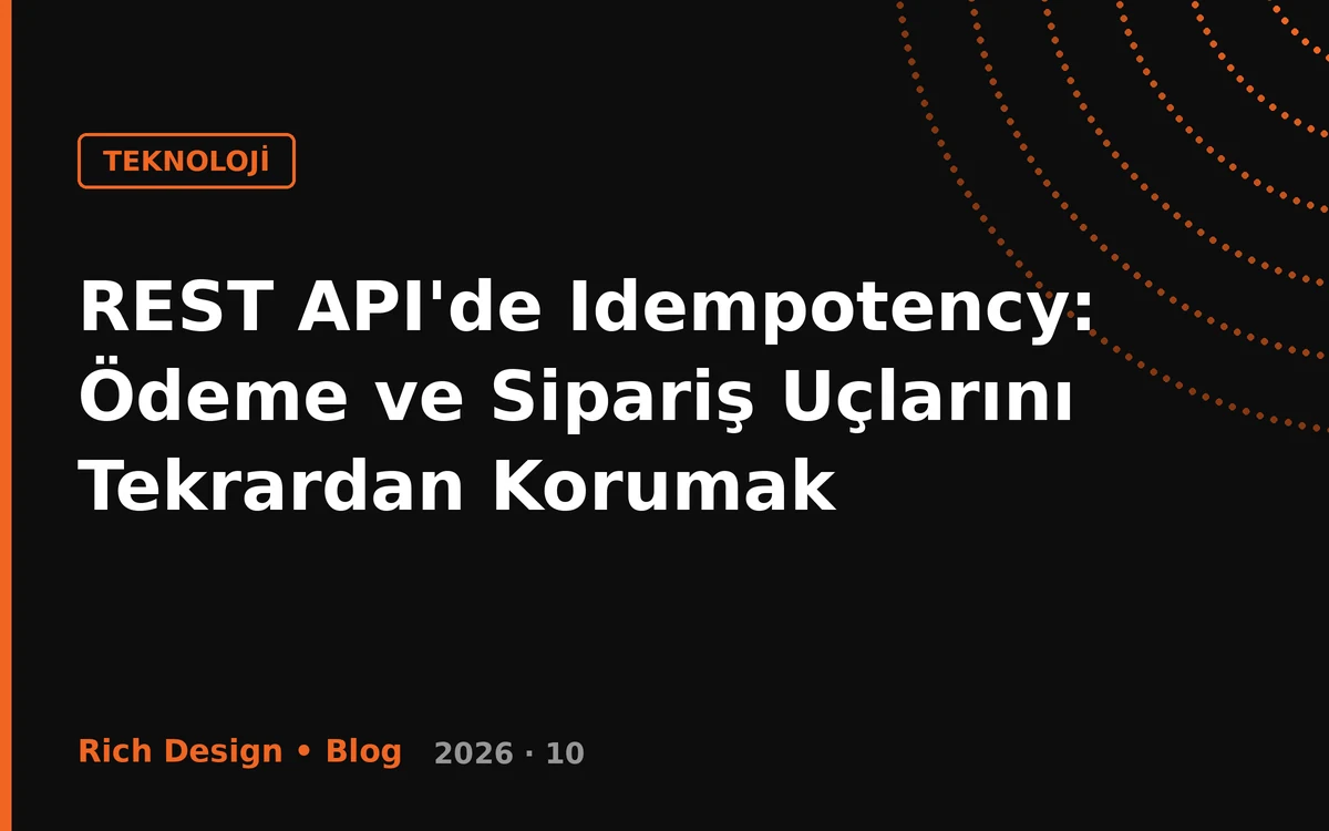 REST API'de Idempotency: Ödeme ve Sipariş Uçlarını Tekrardan Korumak